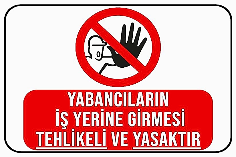 Yabancıların İşyerine Girmesi Tehlikeli ve Yasaktır